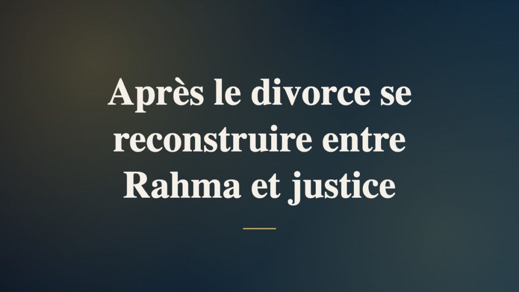 Après le divorce se reconstruire entre Rahma et justice