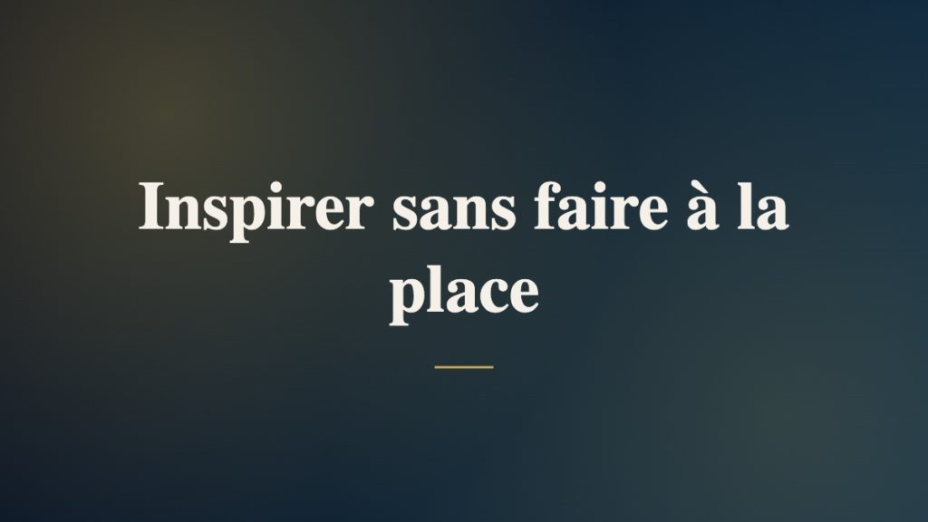 Inspirer sans faire à la place