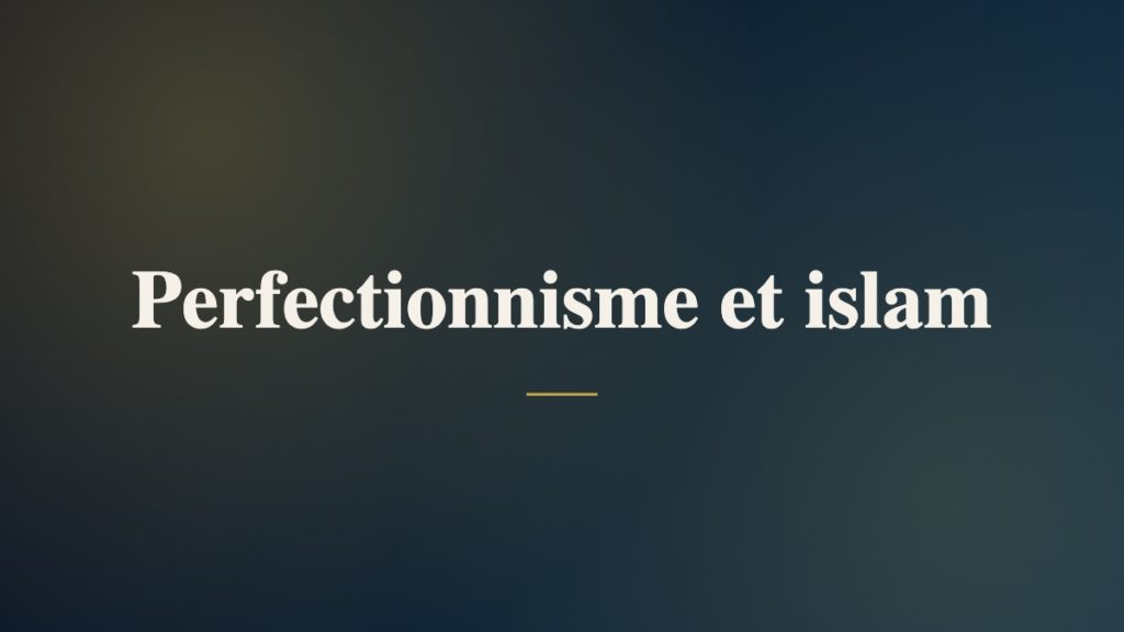 Perfectionnisme et islam