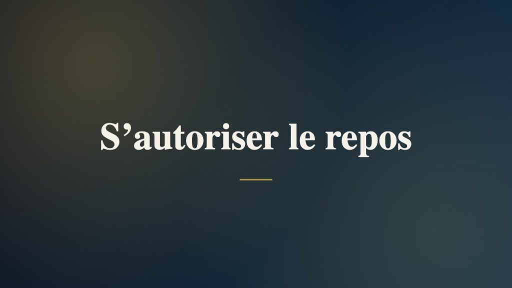 S’autoriser le repos