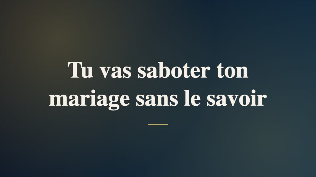Tu vas saboter ton mariage sans le savoir